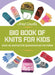 Jorid Linvik's Big Book of Knits for Kids: Over 45 Distinctive Scandinavian Patterns by Jorid Linvik