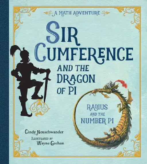 Sir Cumference and the Dragon of Pi by Cindy Neuschwander