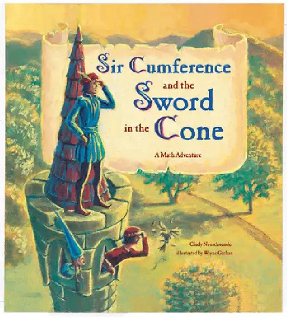 Sir Cumference and the Sword in the Cone by Cindy, Creator Neuschwander