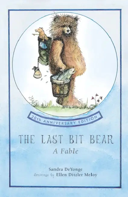 The Last Bit Bear: A Fable by Sandra Chisholm Deyounge, Ellen Ditzler Meloy