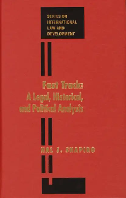 Fast Track: A Legal, Historical, and Political Analysis by Hal Shapiro