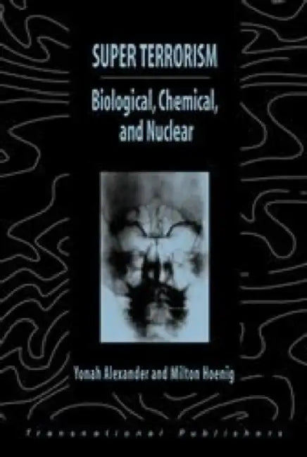 Super Terrorism: Biological, Chemical, and Nuclear by Yonah Alexander, Milton Hoenig