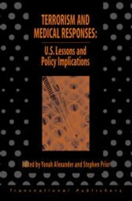 Terrorism and Medical Responses: U.S. Lessons and Policy Iimplications by Yonah Alexander, Stephen Prior
