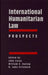 International Humanitarian Law: Prospects by John Carey, William Dunlap, Pritchard
