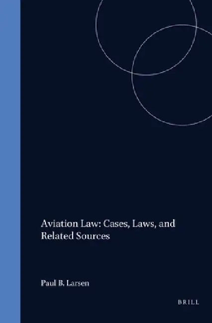 Aviation Law: Cases, Laws, and Related Sources by Paul B. Larsen, Joseph Sweeney, John Gillick