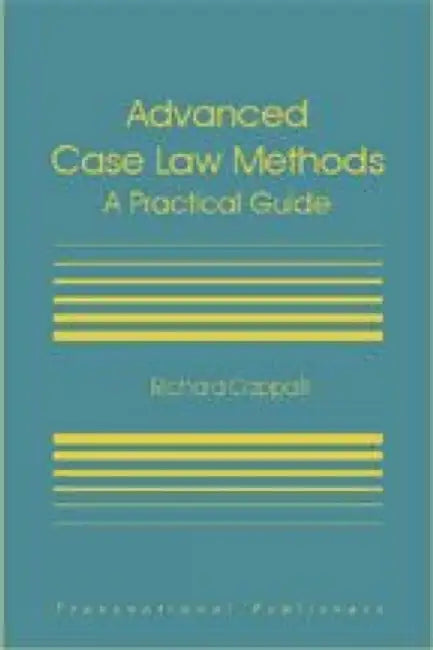 Advanced Case Law Methods: A Practical Course by Richard Cappalli