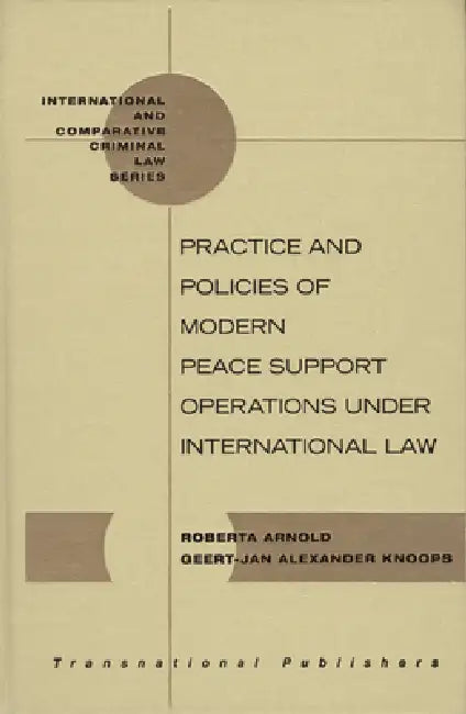Practice and Policies of Modern Peace Support Operations Under International Law by Geert-Jan Knoops, Roberta Arnold