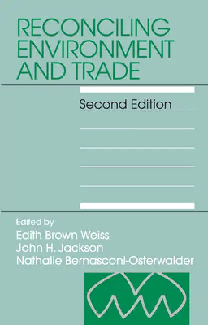 Reconciling Environment and Trade: Second Edition by Edith Brown Weiss, John H. Jackson, Nathalie Bernasconi-Osterwalder