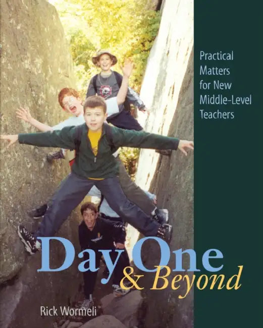 Day One & Beyond: Practical Matters for New Middle-Level Teachers by Rick Wormeli