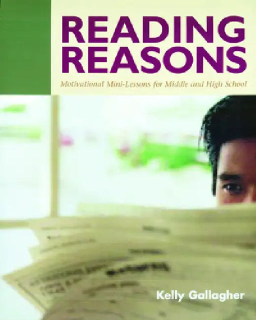 Reading Reasons: Motivational Mini-Lessons for Middle and High School by Kelly Gallagher