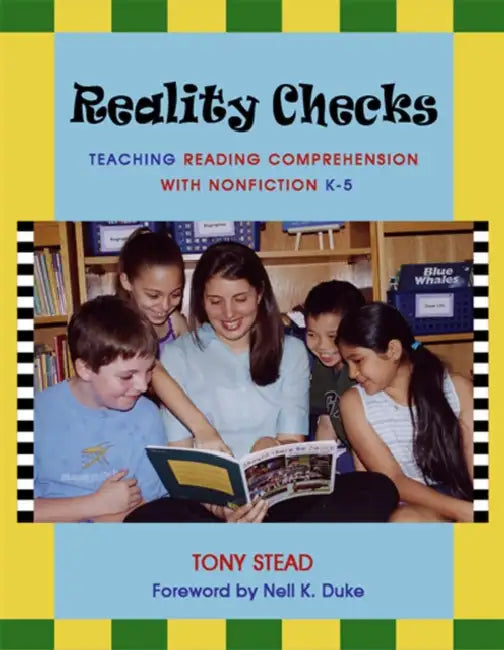Reality Checks: Teaching Reading Comprehension with Nonfiction by Tony Stead