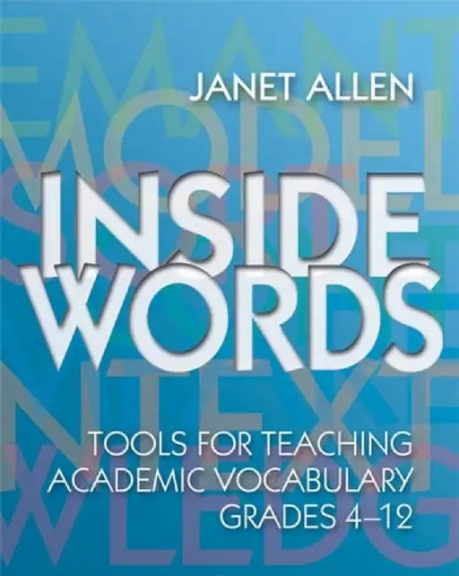 Inside Words: Tools for Teaching Academic Vocabulary, Grades 4-12 [With Online Access] by Janet Allen