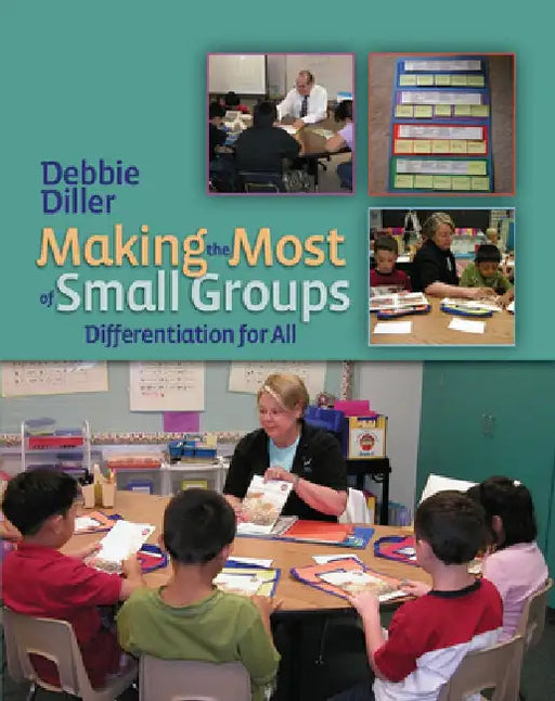 Making the Most of Small Groups: Differentiation for All by Debbie Diller