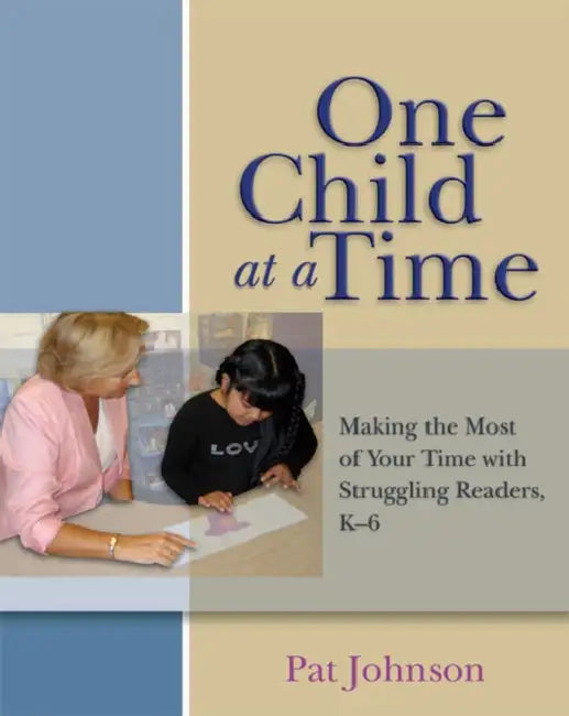 One Child at a Time: Making the Most of Your Time with Struggling Readers, K-6 by Pat Johnson