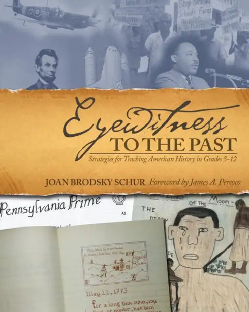 Eyewitness to the Past: Strategies for Teaching American History in Grades 5-12 by Joan Brodsky Schur