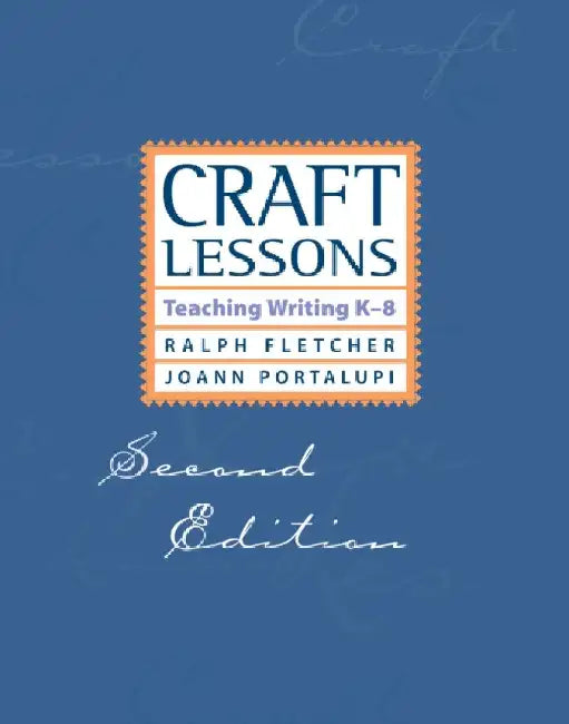 Craft Lessons Second Edition: Teaching Writing K-8 by Ralph Fletcher