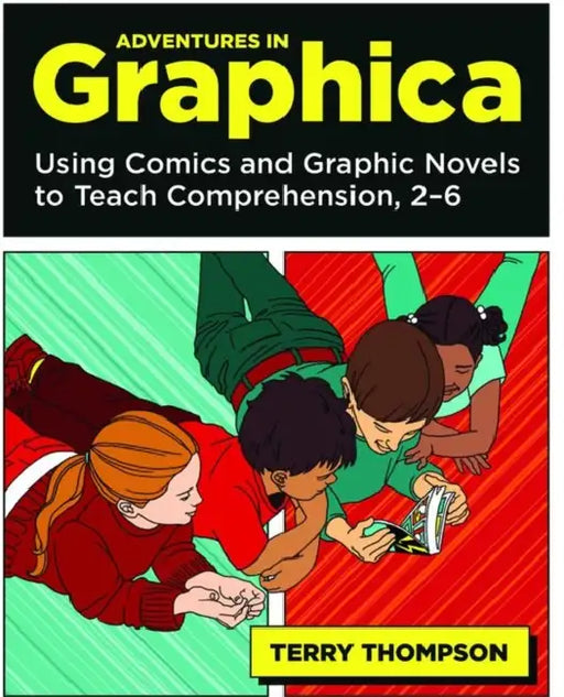 Adventures in Graphica: Using Comics and Graphic Novels to Teach Comprehension, 2-6 by Terry Thompson