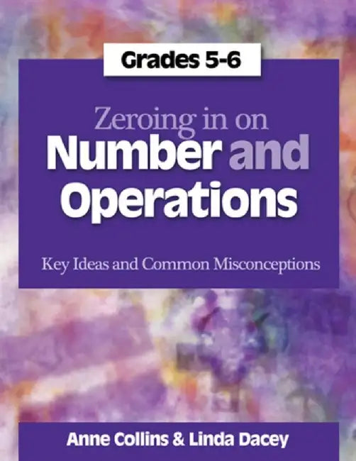 Zeroing in on Number and Operations, Grades 5-6: Key Ideas and Common Misconceptions by Linda Dacey