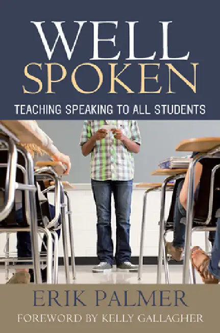 Well Spoken: Teaching Speaking to All Students by Erik Palmer