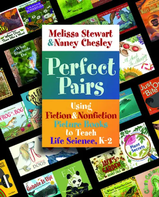 Perfect Pairs, K-2: Using Fiction & Nonfiction Picture Books to Teach Life Science, K-2 by Melissa Stewart