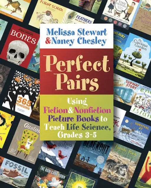 Perfect Pairs, 3-5: Using Fiction & Nonfiction Picture Books to Teach Life Science, Grades 3-5 by Melissa Stewart