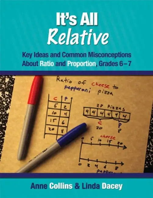 It's All Relative: Key Ideas and Common Misconceptions about Ratio and Proportion, Grades 6-7 by Anne Collins