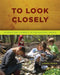 To Look Closely: Science and Literacy in the Natural World by Laurie Rubin