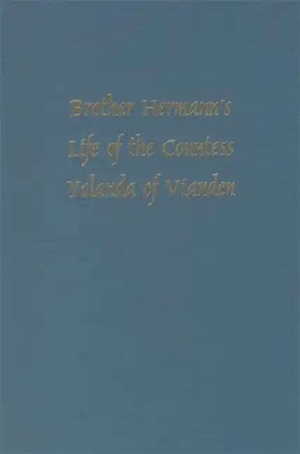 Brother Hermann's 'Life of the Countess Yolanda of Vianden' [Leben Der Graefen Iolande Von Vianden] by Richard H. Lawson