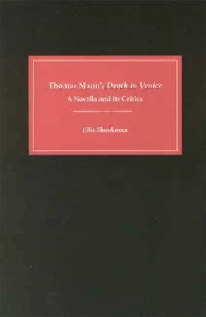 Thomas Mann's Death in Venice: A Novella and Its Critics by Ellis Shookman