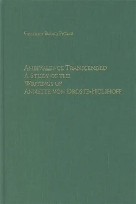 Ambivalence Transcended: A Study of the Writings of Annette Von Droste-Hülshoff by Gertrud Bauer Pickar