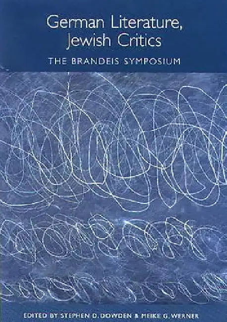 German Literature, Jewish Critics: The Brandeis Symposium by Stephen D. Dowden, Meike G. Werner, Amir Eshel