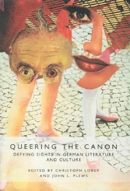 Queering the Canon: Defying Sights in German Literature and Culture by Christoph Lorey, John L. Plews