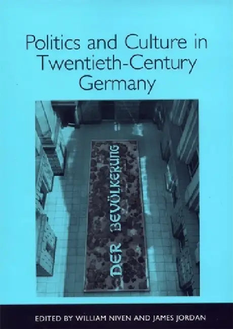 Politics and Culture in Twentieth-Century Germany by William Niven, James Jordan, Caroline Gay
