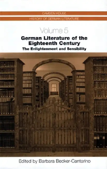 German Literature of the Eighteenth Century: The Enlightenment and Sensibility by Barbara Becker-Cantarino, Anna Richards, Barbara Becker-Cantarino