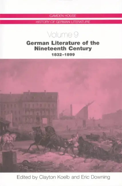 German Literature of the Nineteenth Century, 1832-1899 by Clayton Koelb, Eric Downing, Andrew J. Webber