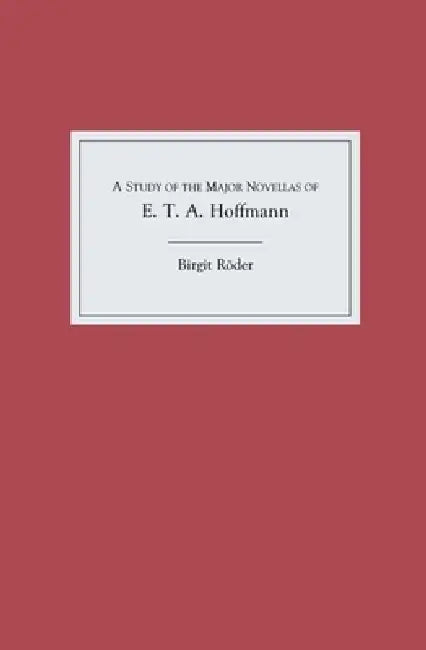 A Study of the Major Novellas of E.T.A. Hoffmann by Birgit Röder