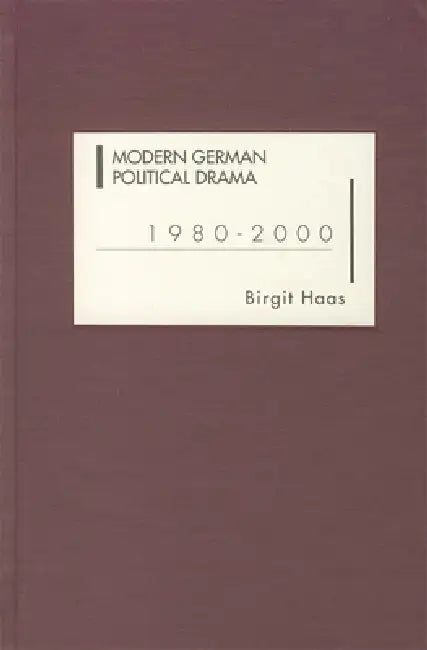 Modern German Political Drama 1980-2000 by Birgit Haas