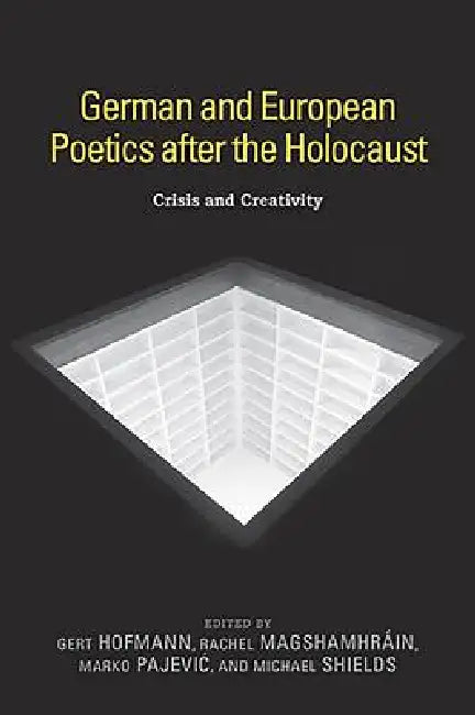 German and European Poetics After the Holocaust: Crisis and Creativity by Gert Hofmann, Rachel Magshamhráin, Marko Pajevic
