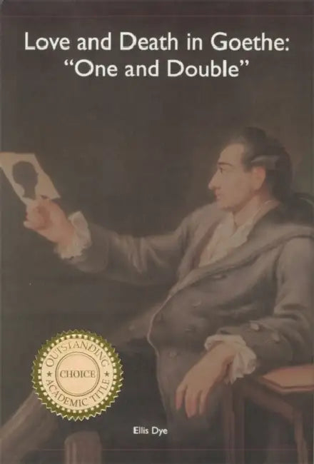 Love and Death in Goethe: `One and Double' by Ellis Dye
