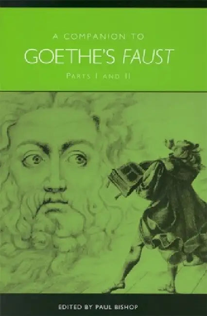 A Companion to Goethe's Faust: Parts I and II by Paul Bishop, Alberto Destro, Anthony Phelan