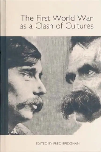 The First World War as a Clash of Cultures by Fred Bridgham, Andreas Huether, Fred Bridgham