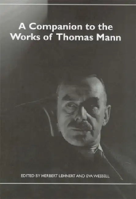 A Companion to the Works of Thomas Mann by Herbert Lehnert, Eva Wessell, Helmut Koopmann