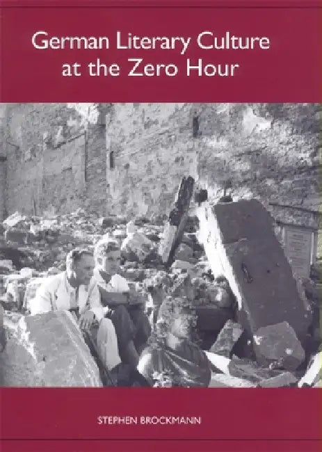 German Literary Culture at the Zero Hour by Stephen Brockmann