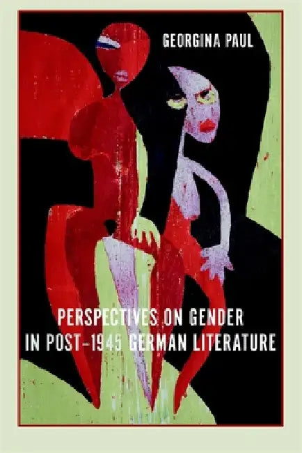 Perspectives on Gender in Post-1945 German Literature by Georgina Paul