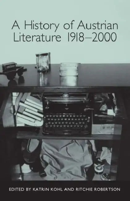 A History of Austrian Literature 1918-2000 by Katrin Kohl, Ritchie Robertson, Allyson Fiddler