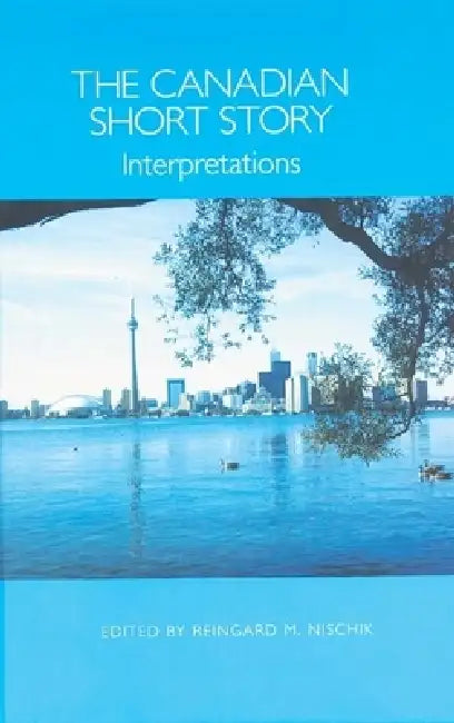 The Canadian Short Story: Interpretations by Reingard M. Nischik, Brigitte Glaser, Caroline Rosenthal