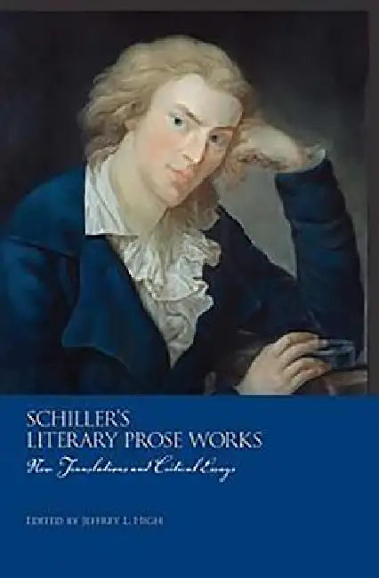 Schiller's Literary Prose Works: 2-Volume Set by Jeffrey L. High, Carrie Collenberg-Gonzalez, Dennis F. Mahoney