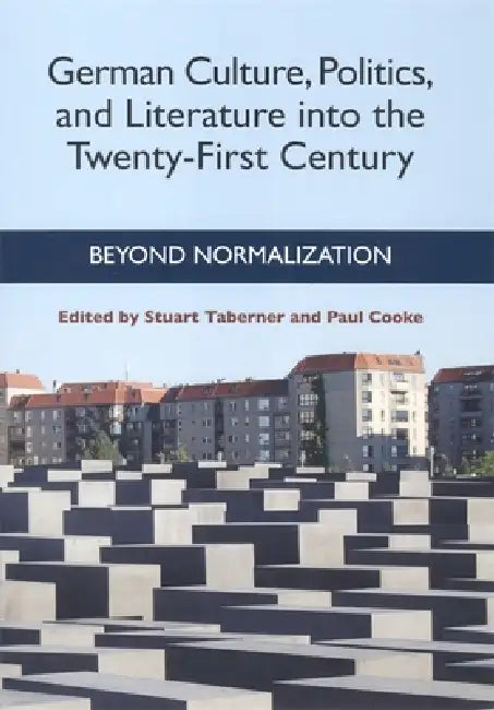 German Culture, Politics, and Literature Into the Twenty-First Century: Beyond Normalization by Stuart Taberner, Paul Cooke -. See C80107, Andrew Plowman