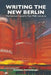 Writing the New Berlin: The German Capital in Post-Wall Literature by Katharina Gerstenberger