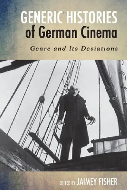 Generic Histories of German Cinema: Genre and Its Deviations by Jaimey Fisher